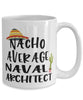 Funny Naval Architect Mug Nacho Average Naval Architect Coffee Cup 15oz White