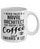 Funny Naval Architect Mug Never Trust A Naval Architect That Doesn't Drink Coffee and Swears A Lot Coffee Cup 11oz 15oz White