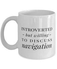 Funny Navigator Mug Introverted But Willing To Discuss Navigation Coffee Mug 11oz White