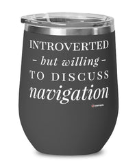 Funny Navigator Wine Glass Introverted But Willing To Discuss Navigation 12oz Stainless Steel Black
