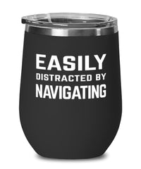 Funny Navigator Wine Tumbler Easily Distracted By Navigating Stemless Wine Glass 12oz Stainless Steel