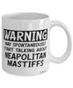 Funny Neapolitan Mastiff Mug Warning May Spontaneously Start Talking About Neapolitan Mastiffs Coffee Cup White