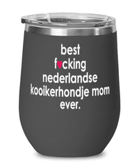 Funny Nederlandse Kooikerhondje Dog Wine Glass B3st F-cking Nederlandse Kooikerhondje Mom Ever 12oz Stainless Steel Black