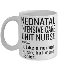 Funny Neonatal Intensive Care Unit NICU Nurse Mug Like A Normal Nurse But Much Cooler Coffee Cup 11oz 15oz White