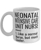 Funny Neonatal Intensive Care Unit NICU Nurse Mug Like A Normal Nurse But Much Cooler Coffee Cup 11oz 15oz White