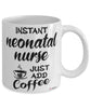 Funny Neonatal Nurse Mug Instant Neonatal Nurse Just Add Coffee Cup White