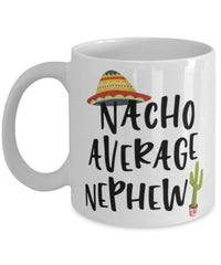 Funny Nephew Mug Nacho Average Nephew Coffee Mug 11oz White
