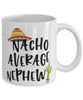 Funny Nephew Mug Nacho Average Nephew Coffee Mug 11oz White