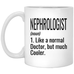 Funny Nephrologist Mug Gift Like A Normal Doctor But Much Cooler Coffee Cup 11oz White XP8434