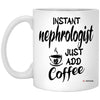Funny Nephrologist Mug Instant Nephrologist Just Add Coffee Cup 11oz White XP8434