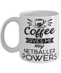 Funny Netball Mug Coffee Gives Me My Netballer Powers Coffee Cup 11oz 15oz White