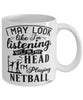 Funny Netball Mug I May Look Like I'm Listening But In My Head I'm Playing Netball Coffee Cup White