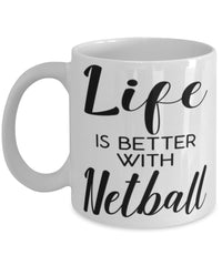 Funny Netball Mug Life Is Better With Netball Coffee Cup 11oz 15oz White