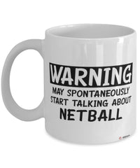Funny Netball Mug Warning May Spontaneously Start Talking About Netball Coffee Cup White
