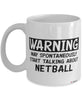 Funny Netball Mug Warning May Spontaneously Start Talking About Netball Coffee Cup White