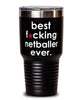 Funny Netball Tumbler B3st F-cking Netballer Ever 30oz Stainless Steel
