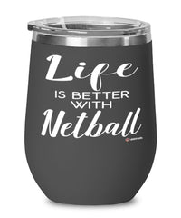 Funny Netball Wine Glass Life Is Better With Netball 12oz Stainless Steel Black