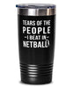Funny Netballer Tumbler Tears Of The People I Beat In Netball Tumbler 20oz Stainless Steel
