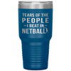 Funny Netballer Tumbler Tears Of The People I Beat In Netball Laser Etched 30oz Stainless Steel