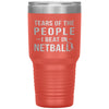 Funny Netballer Tumbler Tears Of The People I Beat In Netball Laser Etched 30oz Stainless Steel