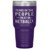 Funny Netballer Tumbler Tears Of The People I Beat In Netball Laser Etched 30oz Stainless Steel