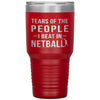 Funny Netballer Tumbler Tears Of The People I Beat In Netball Laser Etched 30oz Stainless Steel