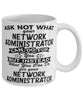 Funny Network Administrator Mug Ask Not What Your Network Administrator Can Do For You Coffee Cup 11oz 15oz White