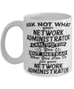 Funny Network Administrator Mug Ask Not What Your Network Administrator Can Do For You Coffee Cup 11oz 15oz White