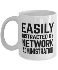 Funny Network Administrator Mug Easily Distracted By Network Administration Coffee Mug 11oz White