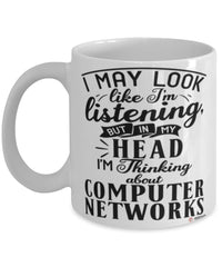 Funny Network Administrator Mug I May Look Like I'm Listening But In My Head I'm Thinking About Computer Networks Coffee Cup White