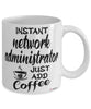 Funny Network Administrator Mug Instant Network Administrator Just Add Coffee Cup White