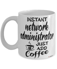 Funny Network Administrator Mug Instant Network Administrator Just Add Coffee Cup White
