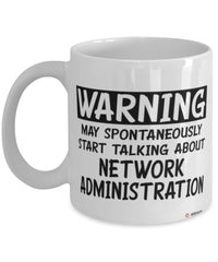 Funny Network Administrator Mug Warning May Spontaneously Start Talking About Network Administration Coffee Cup White