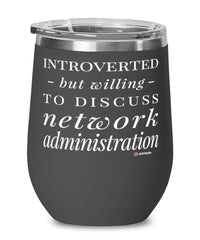Funny Network Administrator Wine Glass Introverted But Willing To Discuss Network Administration 12oz Stainless Steel Black