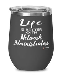 Funny Network Administrator Wine Glass Life Is Better With Network Administrators 12oz Stainless Steel Black