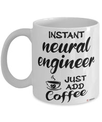 Funny Neural Engineer Mug Instant Neural Engineer Just Add Coffee Cup White