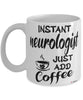 Funny Neurologist Mug Instant Neurologist Just Add Coffee Cup White