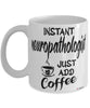 Funny Neuropathologist Mug Instant Neuropathologist Just Add Coffee Cup White