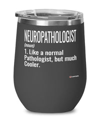 Funny Neuropathologist Wine Glass Like A Normal Pathologist But Much Cooler 12oz Stainless Steel Black