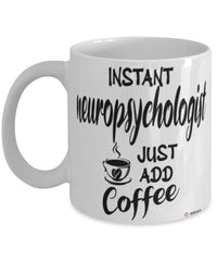Funny Neuropsychologist Mug Instant Neuropsychologist Just Add Coffee Cup White