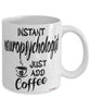 Funny Neuropsychologist Mug Instant Neuropsychologist Just Add Coffee Cup White