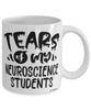 Funny Neuroscience Professor Teacher Mug Tears Of My Neuroscience Students Coffee Cup White