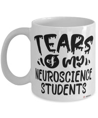 Funny Neuroscience Professor Teacher Mug Tears Of My Neuroscience Students Coffee Cup White