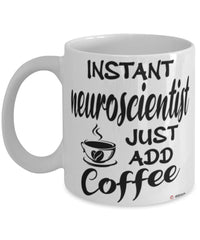 Funny Neuroscientist Mug Instant Neuroscientist Just Add Coffee Cup White