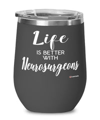 Funny Neurosurgeon Wine Glass Life Is Better With Neurosurgeons 12oz Stainless Steel Black