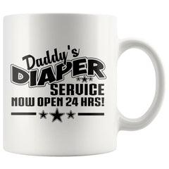 Funny New Dad Mug Daddys Diaper Service Now Open 24 Hours 11oz White Coffee Mugs