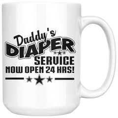 Funny New Dad Mug Daddys Diaper Service Now Open 24 Hours 15oz White Coffee Mugs