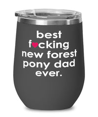 Funny New Forest Pony Wine Glass B3st F-cking New Forest Pony Dad Ever 12oz Stainless Steel Black