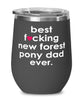 Funny New Forest Pony Wine Glass B3st F-cking New Forest Pony Dad Ever 12oz Stainless Steel Black