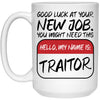 Funny New Job Mug Good Luck At Your New Job You Might Need This Traitor Coffee Cup 15oz White 21504